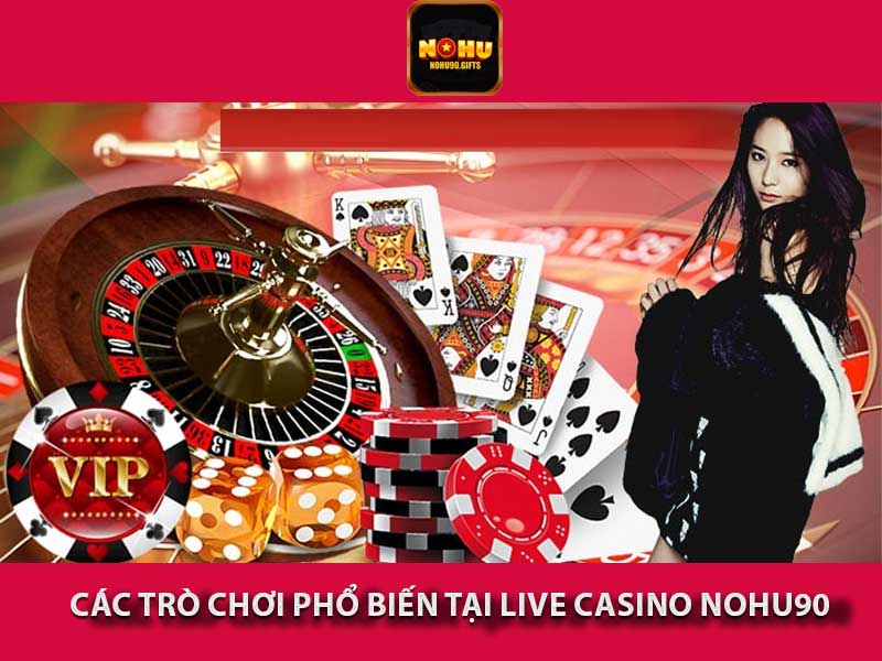 Các Trò Chơi Phổ Biến Tại Live Casino Nohu90